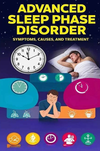 Advanced Sleep Phase Disorder - Symptoms, Causes, and Treatment