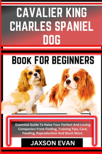 Cavalier King Charles Spaniel Dog Book for Beginners