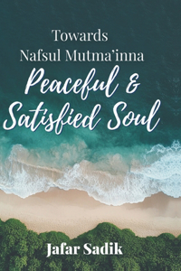 Towards Nafsul Mutma'inna - Peaceful and Satisfied Soul