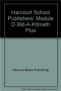 Harcourt School Publishers: Module D Bld-A-Kitmath Plus