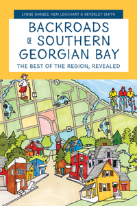 Backroads of Southern Georgian Bay: The Best of the Region, Revealed