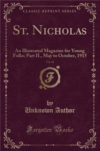 St. Nicholas, Vol. 42: An Illustrated Magazine for Young Folks; Part II., May to October, 1915 (Classic Reprint)