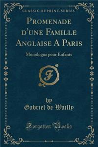 Promenade d'Une Famille Anglaise a Paris: Monologue Pour Enfants (Classic Reprint)