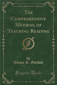 The Comprehensive Method, of Teaching Reading (Classic Reprint)