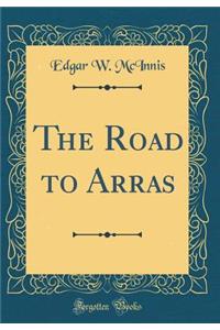 The Road to Arras (Classic Reprint)
