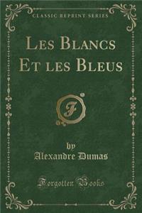 Les Blancs Et Les Bleus (Classic Reprint)