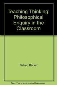 Teaching Thinking: Philosophical Enquiry in the Classroom Hardcover â€“ 1 January 1998