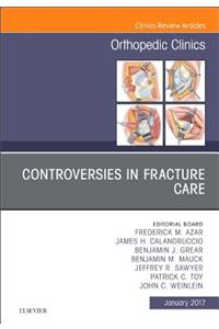 Controversies in Fracture Care, an Issue of Orthopedic Clinics