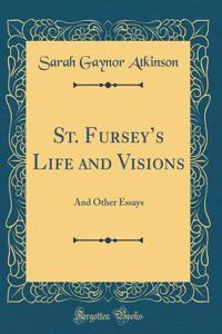St. Fursey's Life and Visions: And Other Essays (Classic Reprint)