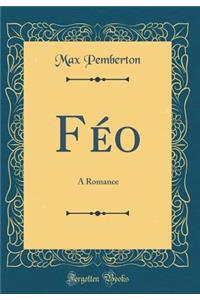Féo: A Romance (Classic Reprint)