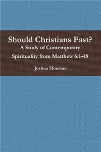 Should Christians Fast? A Study of Contemporary Spirituality from Matthew 6