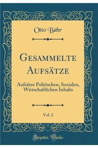 Gesammelte Aufsï¿½tze, Vol. 2: Aufsï¿½tze Politischen, Sozialen, Wirtschaftlichen Inhalts (Classic Reprint)