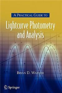 A Practical Guide to Lightcurve Photometry and Analysis