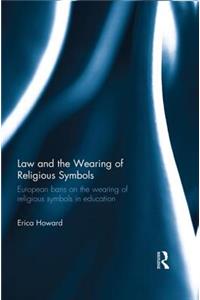 Law and the Wearing of Religious Symbols: European Bans on the Wearing of Religious Symbols in Education