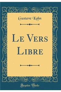 Le Vers Libre (Classic Reprint)