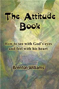 Attitude Book -- How to see with God's eyes and feel with His heart