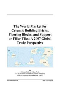 The World Market for Ceramic Building Bricks, Flooring Blocks, and Support or Filler Tiles