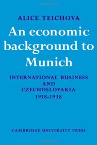 An Economic Background to Munich: International Business and Czechoslovakia 1918 1938