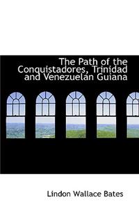 The Path of the Conquistadores, Trinidad and Venezuelan Guiana