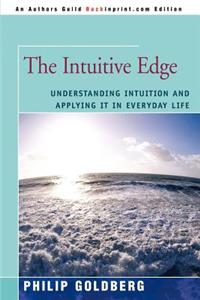 Intuitive Edge: Understanding Intuition and Applying It in Everyday Life