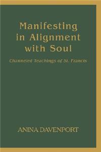 Manifesting in Alignment with Soul: Channeled Teachings of St. Francis