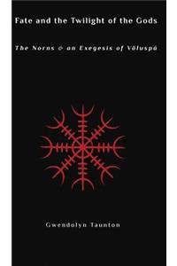 Fate and the Twilight of the Gods: The Norns and an Exegesis of Voluspa