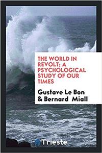 THE WORLD IN REVOLT; A PSYCHOLOGICAL STU
