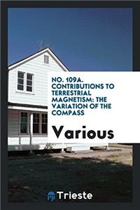 No. 109a. Contributions to Terrestrial Magnetism: The Variation of the Compass