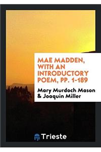 MAE MADDEN, WITH AN INTRODUCTORY POEM, P