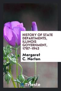 History of State Departments, Illinois Government, 1787-1943