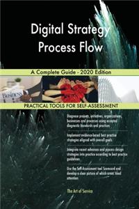 Digital Strategy Process Flow A Complete Guide - 2020 Edition
