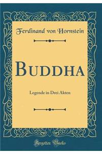 Buddha: Legende in Drei Akten (Classic Reprint)