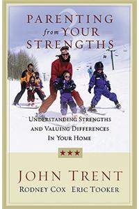 Parenting from Your Strengths: Understanding Strengths and Valuing Differences in Your Home