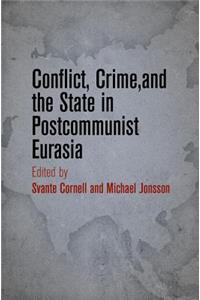 Conflict, Crime, and the State in Postcommunist Eurasia