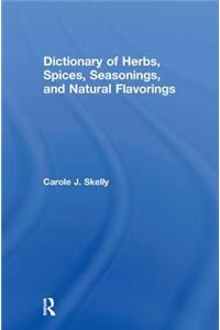 Dictionary of Herbs, Spices, Seasonings, and Natural Flavorings