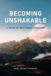 Becoming Unshakable - A Guide to Self-Transformation