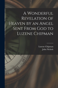 Wonderful Revelation of Heaven by an Angel Sent From God to Luzene Chipman