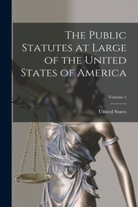 The Public Statutes at Large of the United States of America; Volume 1