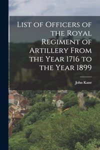 List of Officers of the Royal Regiment of Artillery From the Year 1716 to the Year 1899
