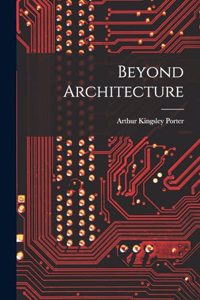 Beyond Architecture