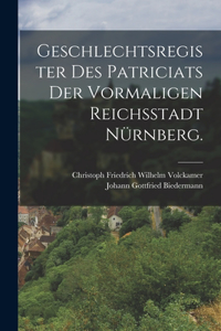 Geschlechtsregister des Patriciats der vormaligen Reichsstadt Nürnberg.