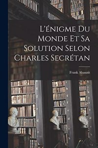 L'énigme Du Monde Et Sa Solution Selon Charles Secrétan