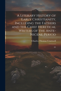 Literary History of Early Christianity, Including the Fathers and the Chief Heretical Writers of the Ante-Nicene Period