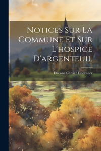 Notices Sur La Commune Et Sur L'hospice D'argenteuil