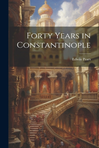 Forty Years in Constantinople