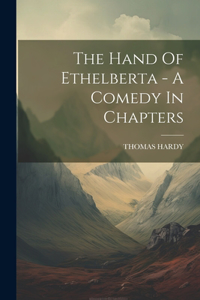 Hand Of Ethelberta - A Comedy In Chapters