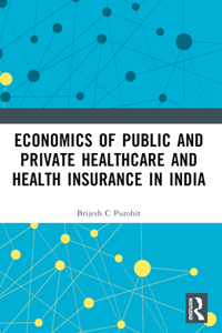 Economics of Public and Private Healthcare and Health Insurance in India