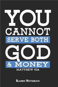 You cannot serve both God and money Matthew 6