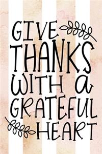Give Thanks With A Grateful Heart Gratitude Striped Journal 6 x 9 100 College Ruled Pages