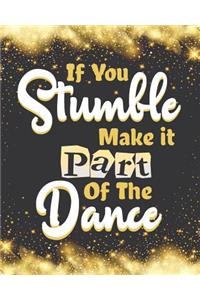 If you stumble make it part of the dance